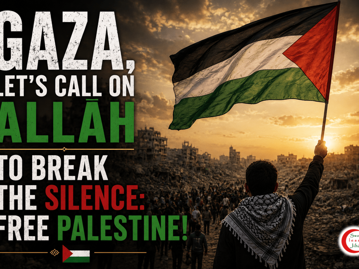 🇵🇸 GAZA, LET’S CALL ON ALLAH TO BREAK THE SILENCE: FREE PALESTINE!